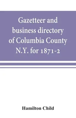 Gazetteer und Geschäftsverzeichnis von Columbia County, N.Y. für 1871-2 - Gazetteer and business directory of Columbia County, N.Y. for 1871-2