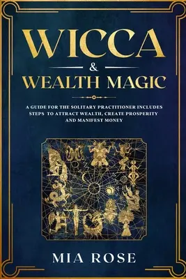 Wicca & Reichtumsmagie: Ein Leitfaden für den Einzelkämpfer mit Schritten zum Anziehen von Reichtum, Erschaffen von Wohlstand und Manifestieren von Geld - Wicca & Wealth Magic: A Guide for the Solitary Practitioner includes Steps to Attract Wealth, Create Prosperity and Manifest Money