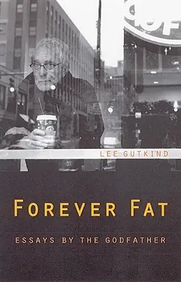 Für immer fett: Essays des Godfather - Forever Fat: Essays by the Godfather