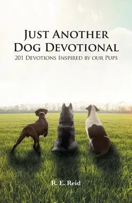 Just Another Dog Devotional: 201 Andachten inspiriert von unseren Hunden - Just Another Dog Devotional: 201 Devotions Inspired by Our Pups