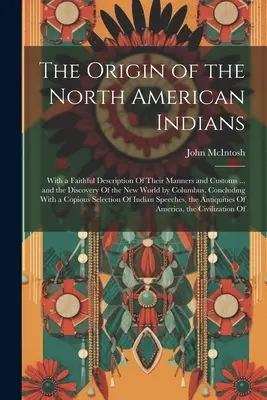 Der Ursprung der nordamerikanischen Indianer: Mit einer getreuen Beschreibung ihrer Sitten und Gebräuche ... und der Entdeckung der Neuen Welt durch Columbus. - The Origin of the North American Indians: With a Faithful Description Of Their Manners and Customs ... and the Discovery Of the New World by Columbus.