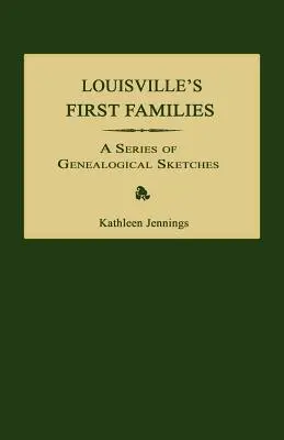 Louisvilles erste Familien: Eine Reihe von genealogischen Skizzen - Louisville's First Families: A Series of Genealogical Sketches