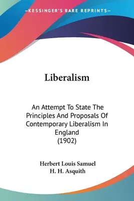 Liberalismus: Ein Versuch, die Prinzipien und Vorschläge des zeitgenössischen Liberalismus in England darzulegen (1902) - Liberalism: An Attempt To State The Principles And Proposals Of Contemporary Liberalism In England (1902)