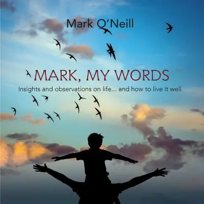 Mark, meine Worte: Einsichten und Beobachtungen über das Leben... und wie man es gut lebt - Mark, My Words: Insights and Observations on life... and how to live it well