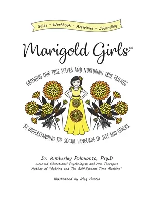 Marigold Girls: Unser wahres Selbst wachsen lassen und wahre Freunde pflegen, indem wir die soziale Sprache von uns selbst und anderen verstehen - Marigold Girls: Growing Our True Selves and Nurturing True Friends By Understanding the Social Language of Self and Others