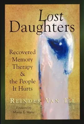 Verlorene Töchter: Therapie zur Wiedererlangung der Erinnerung und die Menschen, die sie verletzt - Lost Daughters: Recovered Memory Therapy and the People It Hurts