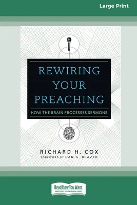 Rewiring Your Preaching: Wie das Gehirn Predigten verarbeitet [Standard Large Print 16 Pt Edition] - Rewiring Your Preaching: How the Brain Processes Sermons [Standard Large Print 16 Pt Edition]