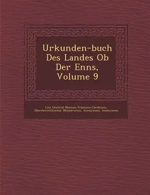 Urkunden-buch Des Landes Ob Der Enns, Band 9 (Linz (Österreich) Museum Francisco-Carolinu) - Urkunden-buch Des Landes Ob Der Enns, Volume 9 (Linz (Austria) Museum Francisco-Carolinu)