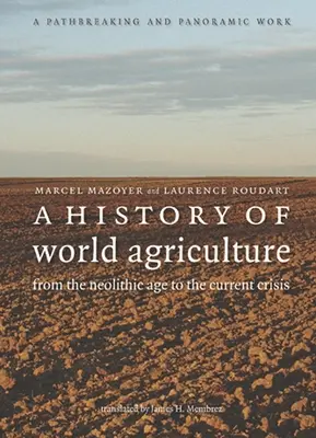Eine Geschichte der Weltlandwirtschaft: Von der Jungsteinzeit bis zur aktuellen Krise - A History of World Agriculture: From the Neolithic Age to the Current Crisis