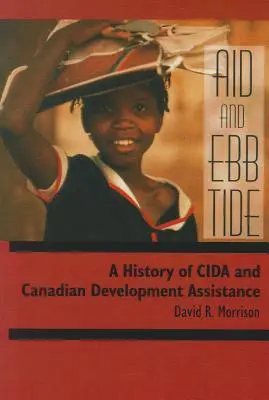 Hilfe und Ebbe: Eine Geschichte der CIDA und der kanadischen Entwicklungshilfe - Aid and Ebb Tide: A History of CIDA and Canadian Development Assistance