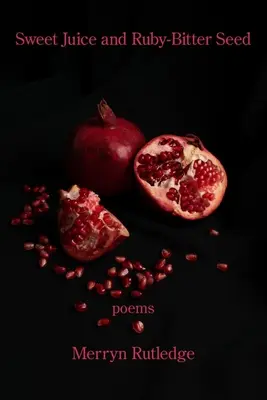 Süßer Saft und rubinbittere Saat - Sweet Juice and Ruby-Bitter Seed
