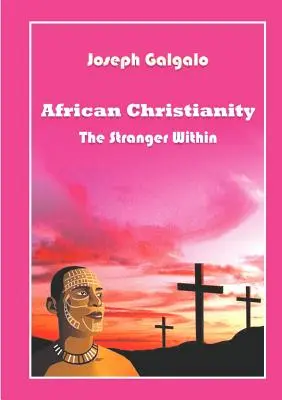 Afrikanisches Christentum. Der Fremde im Innern - African Christianity. The Stranger Within