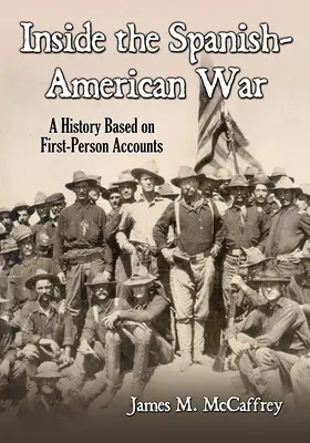 Der Spanisch-Amerikanische Krieg: Eine Geschichte auf der Grundlage von Berichten aus erster Hand - Inside the Spanish-American War: A History Based on First-Person Accounts