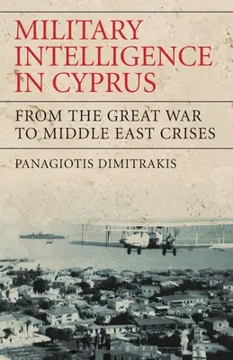 Militärischer Geheimdienst in Zypern: Vom Ersten Weltkrieg bis zu den Krisen im Nahen Osten - Military Intelligence in Cyprus: From the Great War to Middle East Crises