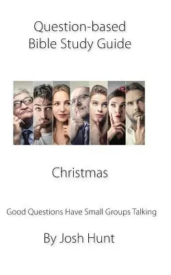 Leitfaden für das Bibelstudium mit Fragen - Weihnachten: Gute Fragen bringen Gruppen zum Reden - Question-based Bible Study Guide -- Christmas: Good Questions Have Groups Talking