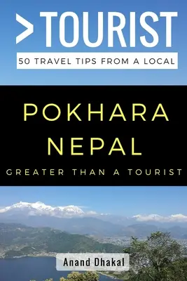 GRÖSSER ALS EIN TOURIST - Pokhara Nepal: 50 Reisetipps von einem Einheimischen - GREATER THAN A TOURIST - Pokhara Nepal: 50 Travel Tips from a Local