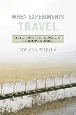 Wenn Experimente reisen: Klinische Versuche und die globale Suche nach menschlichen Versuchspersonen - When Experiments Travel: Clinical Trials and the Global Search for Human Subjects
