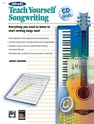 Alfred's Teach Yourself Songwriting: Alles, was Sie wissen müssen, um jetzt mit dem Schreiben von Songs zu beginnen, Buch & CD [mit CD] - Alfred's Teach Yourself Songwriting: Everything You Need to Know to Start Writing Songs Now!, Book & CD [With CD]