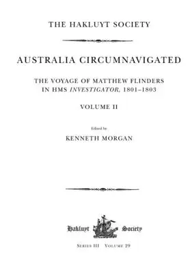 Australien umsegelt. Die Reise von Matthew Flinders mit der HMS Investigator, 1801-1803 / Band II - Australia Circumnavigated. The Voyage of Matthew Flinders in HMS Investigator, 1801-1803 / Volume II