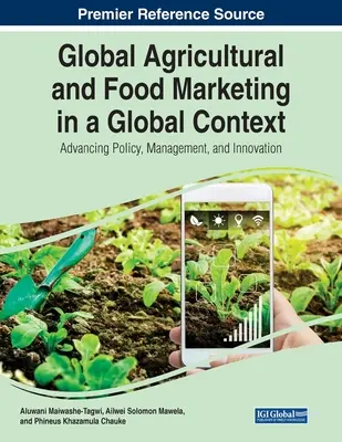 Globales Agrar- und Lebensmittelmarketing in einem globalen Kontext: Politik, Management und Innovation vorantreiben - Global Agricultural and Food Marketing in a Global Context: Advancing Policy, Management, and Innovation