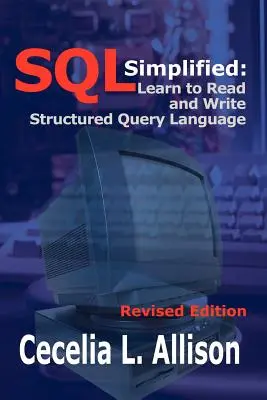 SQL Vereinfacht: Strukturierte Abfragesprache lesen und schreiben lernen - SQL Simplified: Learn to Read and Write Structured Query Language