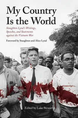 Mein Land ist die Welt: Staughton Lynds Schriften, Reden und Stellungnahmen gegen den Vietnamkrieg - My Country Is the World: Staughton Lynd's Writings, Speeches, and Statements Against the Vietnam War
