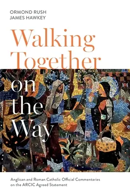 Gemeinsam auf dem Weg gehen: Offizielle anglikanische und katholische Kommentare zur vereinbarten ARCIC-Erklärung - Walking Together on the Way: Anglican and Catholic Official Commentaries on the ARCIC agreed statement