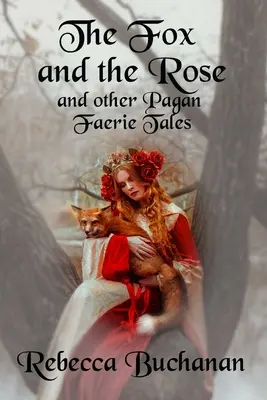 Der Fuchs und die Rose: Und andere heidnische Feenmärchen - The Fox and the Rose: And Other Pagan Faerie Tales