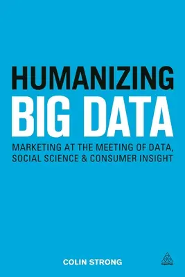 Vermenschlichung von Big Data: Marketing im Spannungsfeld von Daten, Sozialwissenschaft und Verbraucherwissen - Humanizing Big Data: Marketing at the Meeting of Data, Social Science and Consumer Insight
