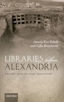 Bibliotheken vor Alexandria: Antike nahöstliche Traditionen - Libraries Before Alexandria: Ancient Near Eastern Traditions