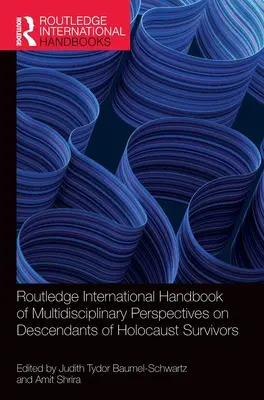 Routledge International Handbook of Multidisciplinary Perspectives on Descendants of Holocaust Survivors