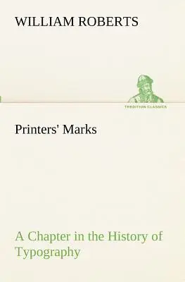 Druckermarken - Ein Kapitel aus der Geschichte der Typografie (Roberts W. (William)) - Printers' Marks A Chapter in the History of Typography (Roberts W. (William))