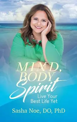 Geist, Körper, Seele: Leben Sie Ihr bisher bestes Leben - Mind, Body, Spirit: Live Your Best Life Yet
