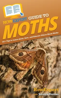 HowExpert Guide to Moths: 101+ Tipps, um mehr über Motten zu erfahren, sie zu retten und andere über sie aufzuklären - HowExpert Guide to Moths: 101+ Tips to Learn about, Save, and Educate Others About Moths