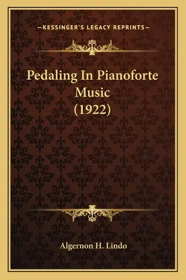 Pedalieren in der Pianoforte-Musik (1922) - Pedaling In Pianoforte Music (1922)