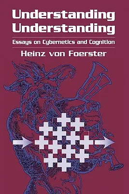 Verstehen Verstehen: Aufsätze zur Kybernetik und Kognition - Understanding Understanding: Essays on Cybernetics and Cognition