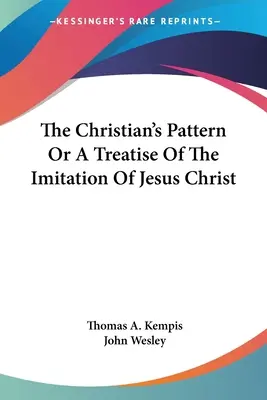 Das Muster des Christen oder eine Abhandlung über die Nachahmung Jesu Christi - The Christian's Pattern Or A Treatise Of The Imitation Of Jesus Christ