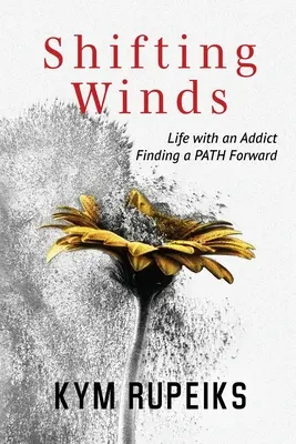 Wechselnde Winde: Leben mit einem Süchtigen, einen Weg nach vorne finden - Shifting Winds: Life with an Addict, Finding a PATH Forward