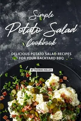 Einfaches Kartoffelsalat-Kochbuch: Leckere Kartoffelsalat-Rezepte für Ihr Garten-BBQ - Simple Potato Salad Cookbook: Delicious Potato Salad Recipes for Your Backyard BBQ