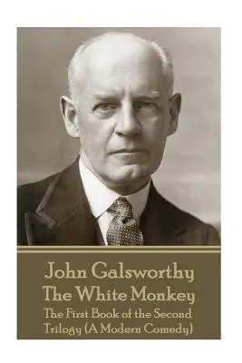 John Galsworthy - Der weiße Affe: Das erste Buch der zweiten Trilogie (Eine moderne Komödie) - John Galsworthy - The White Monkey: The First Book of the Second Trilogy (A Modern Comedy)