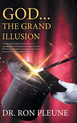 Gott...die große Illusion: Eine Studie und Anleitung zu authentischen Fakten über den außerirdischen Einfluss und die hebräische Akzeptanz bei der Erschaffung ... Weiter - God...the Grand Illusion: A Study and Guide of authentic facts regarding the extraterrestrial influence and Hebrew acceptance in creating ... Go