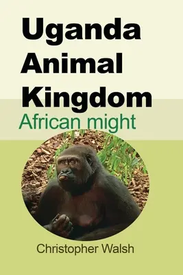Uganda Tierreich: Afrikanische Macht - Uganda Animal Kingdom: African might