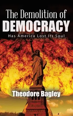 Die Zerstörung der Demokratie: Hat Amerika seine Seele verloren (Neue Ausgabe) - The Demolition of Democracy: Has America Lost Its Soul (New Edition)