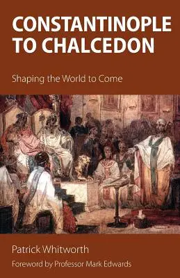 Konstantinopel bis Chalcedon: Die Gestaltung der kommenden Welt - Constantinople to Chalcedon: Shaping the World to Come