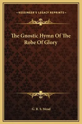 Der gnostische Hymnus des Gewandes der Herrlichkeit - The Gnostic Hymn Of The Robe Of Glory