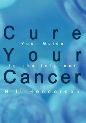 Heilen Sie Ihren Krebs: Ihr Leitfaden für das Internet - Cure Your Cancer: Your Guide to the Internet