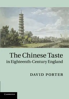 Der chinesische Geschmack im England des achtzehnten Jahrhunderts - The Chinese Taste in Eighteenth-Century England