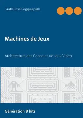 Machines de Jeux: Architektur der Spielkonsolen von Vido - Machines de Jeux: Architecture des Consoles de Jeux Vido