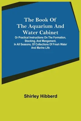 Das Buch des Aquariums und des Wasserkabinetts; oder Praktische Anweisung zur Bildung, Haltung und Pflege von Sammlungen von Freiern in allen Jahreszeiten - The Book of the Aquarium and Water Cabinet; or Practical Instructions on the Formation, Stocking, and Mangement, in all Seasons, of Collections of Fre