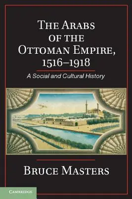 Die Araber im Osmanischen Reich, 1516-1918: Eine Sozial- und Kulturgeschichte - The Arabs of the Ottoman Empire, 1516-1918: A Social and Cultural History